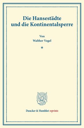Die Hansestädte und die Kontinentalsperre. von Vogel,  Walther