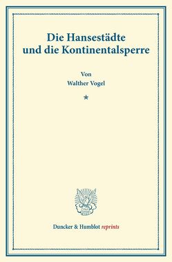 Die Hansestädte und die Kontinentalsperre. von Vogel,  Walther