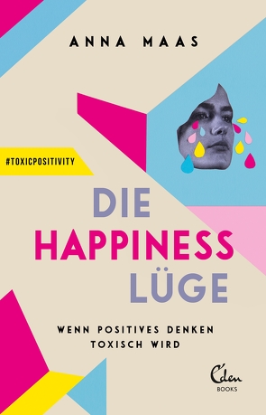 Die Happiness-Lüge von Maas,  Anna