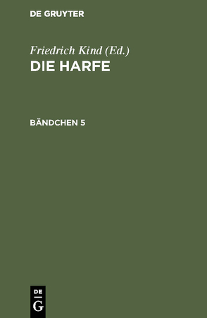 Die Harfe / Die Harfe. Bändchen 5 von Kind,  Friedrich