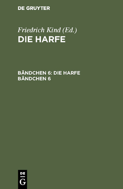 Die Harfe / Die Harfe. Bändchen 6 von Kind,  Friedrich