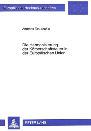 Die Harmonisierung der Körperschaftsteuer in der Europäischen Union von Tsourouflis,  Andreas