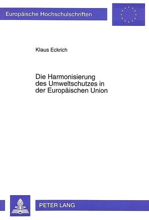 Die Harmonisierung des Umweltschutzes in der Europäischen Union von Eckrich,  Klaus