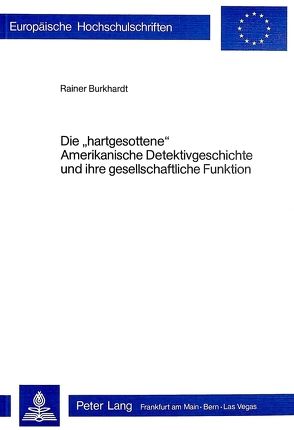 Die «hartgesottene» amerikanische Detektivgeschichte und ihre gesellschaftliche Funktion von Burkhardt,  Rainer