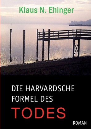 Die harvardsche Formel des Todes von Ehinger,  Klaus N.