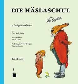 Die Häslaschul. A lustigs Bilderbiechla … Ins Fränggische überdrong von Ammon,  Günter, Koch-Gotha,  Fritz, Sixtus,  Albert