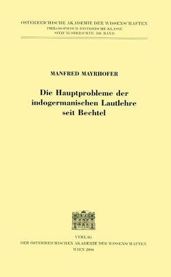 Die Hauptprobleme der indogermanischen Lautlehre seit Bechtel von Mayrhofer,  Manfred