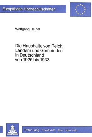 Die Haushalte von Reich, Ländern und Gemeinden in Deutschland von 1925 bis 1933 von Heindl,  Wolfgang