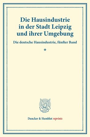 Die Hausindustrie in der Stadt Leipzig und ihrer Umgebung. von Lehr,  Adolf