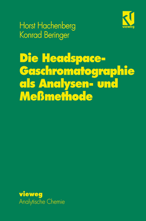 Die Headspace-Gaschromatographie als Analysen- und Meßmethode von Beringer,  Konrad, Hachenberg,  Horst