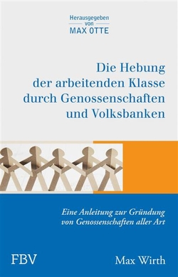 Die Hebung der arbeitenden Klassen durch Genossenschaften und Volksbanken von Wirth,  Max