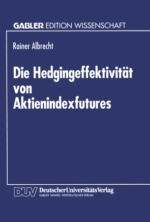 Die Hedgingeffektivität von Aktienindexfutures von Albrecht,  Rainer