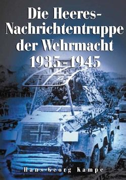Die Heeres-Nachrichtentruppe der Wehrmacht 1935-1945 von Kampe,  Hans G