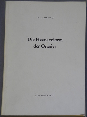 Die Heeresreform der Oranier von Hahlweg,  Werner