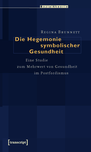 Die Hegemonie symbolischer Gesundheit von Brunnett,  Regina