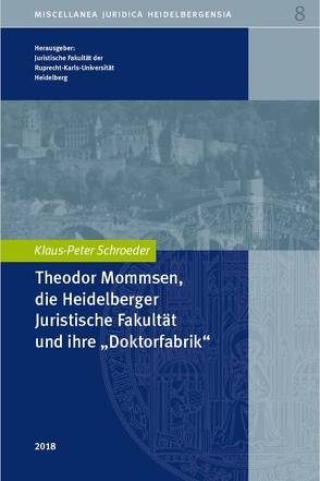 Die Heidelberger Juristische Fakultät und ihre „Doktorfabrik“ von Juristische Fakultät Heidelberg