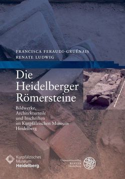 Die Heidelberger Römersteine von Feraudi-Gruénais,  Francisca, Ludwig,  Renate