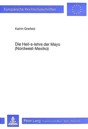 Die Heil-s-Lehre der Mayo (Nordwest-Mexiko) von Greifeld,  Katrin