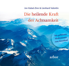 Die heilende Kraft der Achtsamkeit von Kabat-Zinn,  Jon, Kroh,  Marion, Valentin,  Lienhard