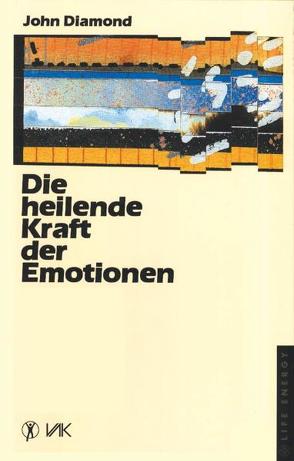 Die heilende Kraft der Emotionen von Diamond,  John, Schmidt,  Michaela