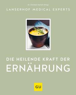 Die heilende Kraft der Ernährung von Experts,  Lanserhof Medical, Harisch,  Dr. Christian