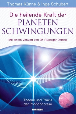 Die heilende Kraft der Planetenschwingungen von Künne,  Thomas, Schubert,  Inge