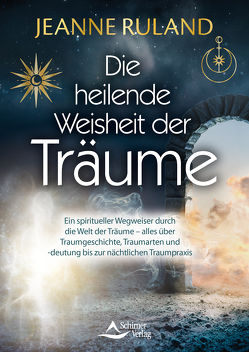 Die heilende Weisheit der Träume von Ruland,  Jeanne