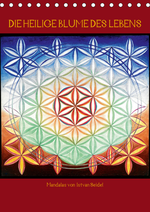 Die heilige Blume des Lebens – Mandalas von Istvan Seidel (Tischkalender 2021 DIN A5 hoch) von Seidel,  István