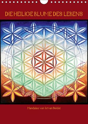 Die heilige Blume des Lebens – Mandalas von Istvan Seidel (Wandkalender 2019 DIN A4 hoch) von Seidel,  István
