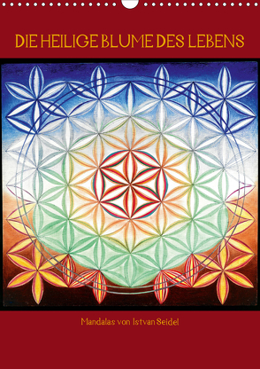 Die heilige Blume des Lebens – Mandalas von Istvan Seidel (Wandkalender 2021 DIN A3 hoch) von Seidel,  István