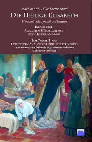 Die Heilige ElisabethVertraut oder fremd bis heute? von Kahl,  Joachim, Therre-Staal,  Elke