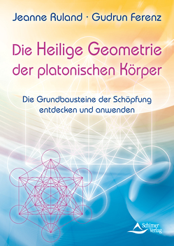 Die Heilige Geometrie der platonischen Körper von Ferenz,  Gudrun, Ruland,  Jeanne, Schirner Verlag