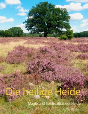 Die heilige Heide von Matzker,  Wolf E.