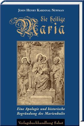 Die heilige Maria von Newman,  John Henry Kardinal, Riesch,  Helene