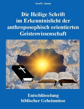 Die Heilige Schrift im Erkenntnislicht der anthroposophisch orientierten Geisteswissenschaft von Justen,  Josef F