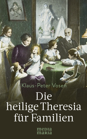 Die heilige Theresia für Familien von Vosen,  Klaus-Peter