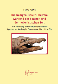 Die heiligen Tiere zu Hawara während der Spätzeit und der hellenistischen Zeit von Pasek,  Steve