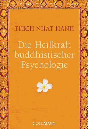 Die Heilkraft buddhistischer Psychologie von Richard,  Ursula, Thich,  Nhat Hanh