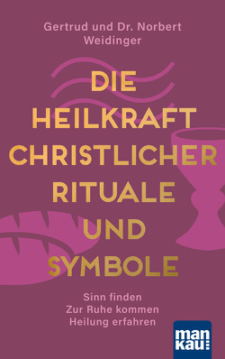 Die Heilkraft christlicher Rituale und Symbole von Weidinger,  Dr. Norbert, Weidinger,  Gertrud
