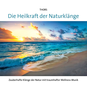 Die Heilkraft der Naturklänge von Thors