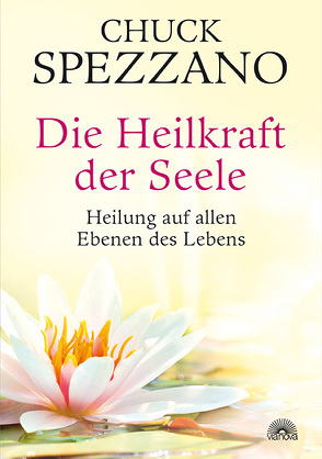 Die Heilkraft der Seele von Spezzano,  Chuck