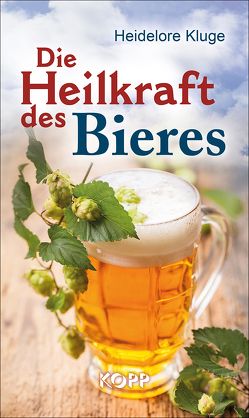 Die Heilkraft des Bieres von Kluge,  Heidelore