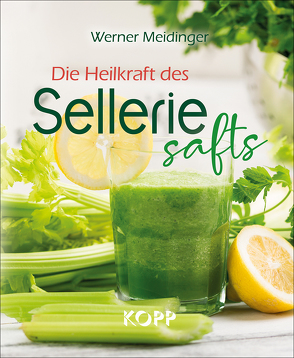 Die Heilkraft des Selleriesafts von Meidinger,  Werner