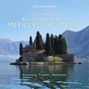 Die Heilkraft klösterlicher Meditationsmusik von Kisslinger,  Claudia