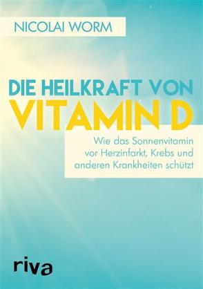 Die Heilkraft von Vitamin D von Worm,  Nicolai