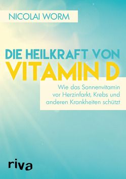 Die Heilkraft von Vitamin D von Worm,  Nicolai