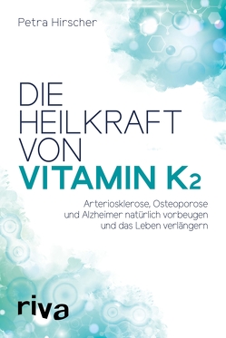 Die Heilkraft von Vitamin K2 von Hirscher,  Petra