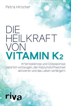 Die Heilkraft von Vitamin K2 von Hirscher,  Petra