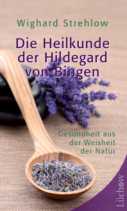 Die Heilkunde der Hildegard von Bingen von Strehlow,  Wighard