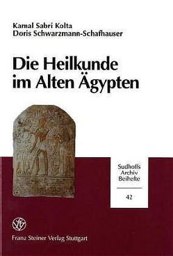 Die Heilkunde im Alten Ägypten von Kolta,  Kamal Sabri, Schwarzmann-Schafhauser,  Doris
